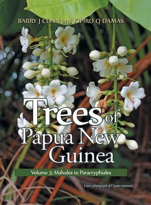 Trees of Papua New Guinea: Volume 3: Malvales to Paracryphiales by Conn, Barry