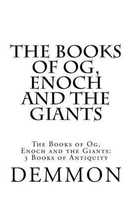 The Books of Og, Enoch and the Giants: The Books of Og, Enoch and the Giants: 3 Books of Antiquity by Demmon