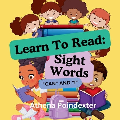 Learn to Read: Sight Words "Can" and "I" by Poindexter, Athena