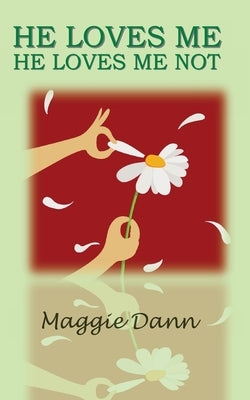 He Loves Me He Loves Me Not by Dann, Maggie