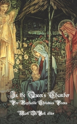 In the Queen's Chamber: Pre-Raphaelite Christmas Poems by Debolt, Mark