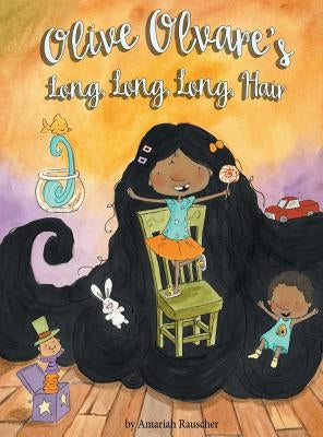 Olive Olvare's Long, Long, Long Hair by Rauscher, Amariah