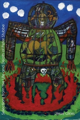 Selections from the Life & Death of Peter Stubbe by Glass, Jesse