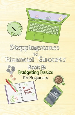Steppingstones to Financial Success: Book B: Budgeting Basics for Beginners by Brown, Jahla