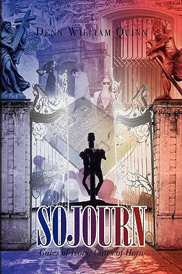 Sojourn: Gates of Ivory, Gates of Horn by Quinn, Denn William