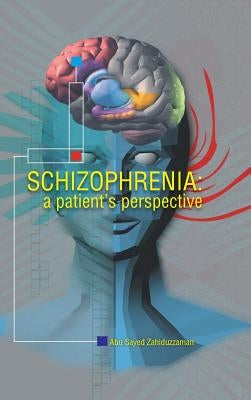 Schizophrenia: A Patient Perspective by Zahiduzzaman, Abu Sayed