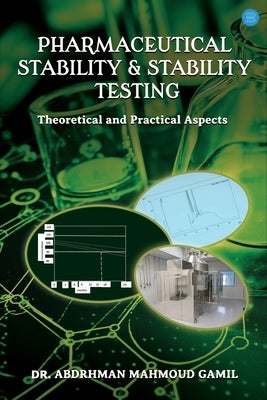 Pharmaceutical Stability & Stability Testing: Theoretical and Practical Aspects by Mahmoud Gamil, Prof Abdrhman