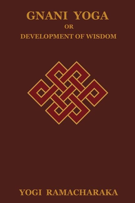 Gnani Yoga or Development of Wisdom by Ramacharaka, Yogi