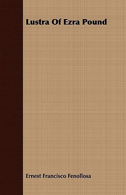 Lustra Of Ezra Pound by Fenollosa, Ernest Francisco