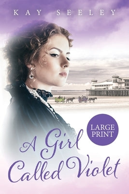 A Girl Called Violet: Large Print Edition by Seeley, Kay