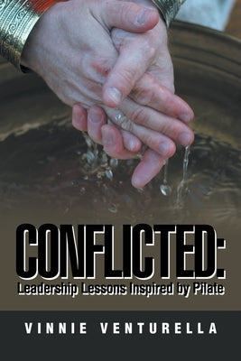 Conflicted: Leadership Lessons Inspired by Pilate by Venturella, Vinnie