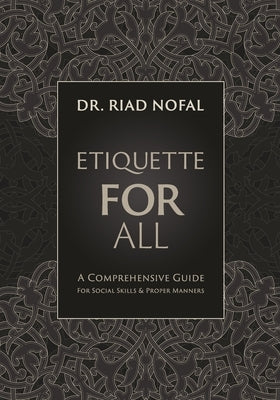 Etiquette for All: A Comprehensive Guide for Social Skills and Proper Manners by Nofal, Riad