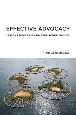 Effective Advocacy: Lessons from East Asia's Environmentalists by Haddad, Mary Alice