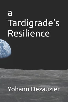 A Tardigrade's Resilience by Dezauzier, Yohann C.