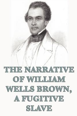 The Narrative of William Wells Brown, A Fugitive Slave by Brown, William Wells
