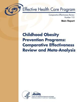 Childhood Obesity Prevention Programs: Comparative Effectiveness Review and Meta-Analysis (Main Report): Comparative Effectiveness Review Number 115 by And Quality, Agency for Healthcare Resea