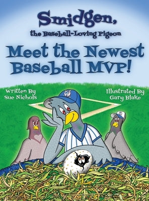 Smidgen, the Baseball-Loving Pigeon: Meet the Newest Baseball MVP! by Nichols, Sue
