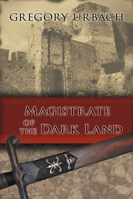 Magistrate of the Dark Land by Urbach, Gregory