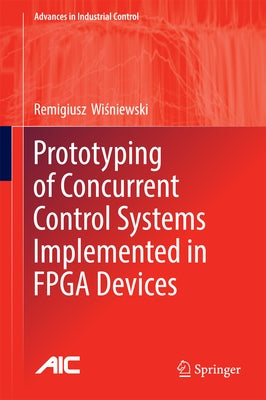 Prototyping of Concurrent Control Systems Implemented in FPGA Devices by Wiśniewski, Remigiusz