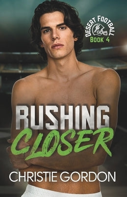 Rushing Closer: A Friends to Lovers Bi-Awakening Football MM Romance by Gordon, Christie