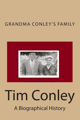 Grandma Conley's Family: A Biographical History by Conley, Tim
