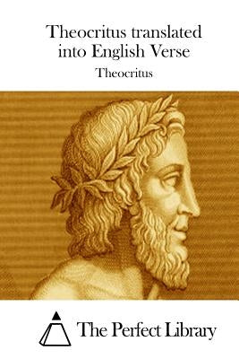 Theocritus translated into English Verse by The Perfect Library