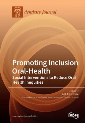 Promoting Inclusion Oral-Health: Social Interventions to Reduce Oral Health Inequities by Freeman, Ruth E.
