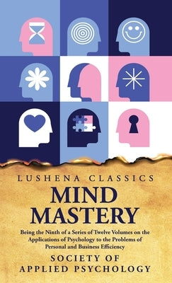 Mind Mastery Being the Ninth of a Series of Twelve Volumes by Society of Applied Psychology