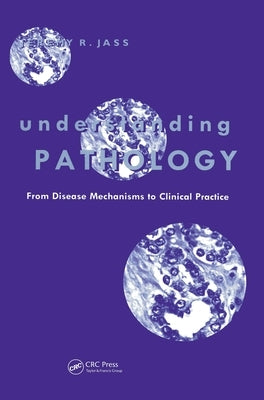 Understanding Pathology: From Disease Mechanism to Clinical Practice by Jass, Jeremy