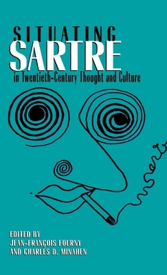Situating Sartre in Twentieth-Century Thought and Culture by Fourny, Jean-François