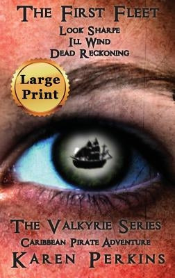 The First Fleet - (Books 1-3) Look Sharpe!, Ill Wind & Dead Reckoning: Caribbean Pirate Adventure by Perkins, Karen
