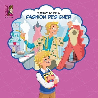 I Want To Be A Fashion Designer: Explore the World of Fashion Design for kids by Varejão, Carlos
