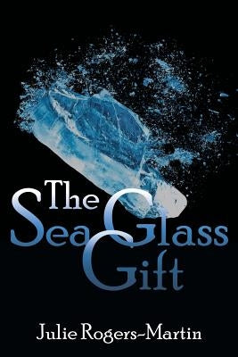 The Sea Glass Gift by Rogers-Martin, Julie