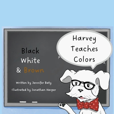 Harvey Teaches Colors: Black, White & Brown by Baty, Jennifer