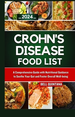 Crohn's Disease Food List: A Comprehensive Guide with Nutritional Guidance to Soothe Your Gut and Foster Overall Well-being by Quintana, Bell