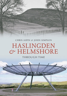 Haslingden and Helmshore Through Time by Aspin, Chris