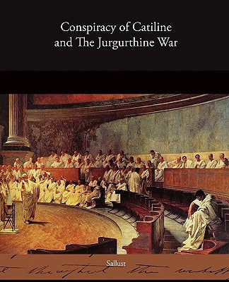 Conspiracy of Catiline and The Jurgurthine War by Sallust