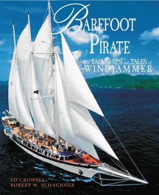 Barefoot Pirate: The Tall Ships and Tales of Windjammer by Schachner, Robert W.
