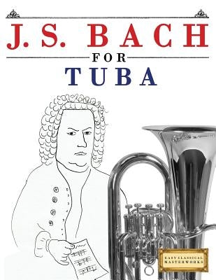 J. S. Bach for Tuba: 10 Easy Themes for Tuba Beginner Book by Easy Classical Masterworks