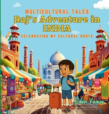 Raj's Adventure in India: Celebrating My Cultural Roots by Veaux, Eden