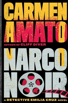 Narco Noir: A Detective Emilia Cruz Novel by Amato, Carmen