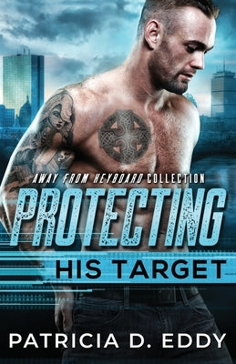Protecting His Target: An Away From Keyboard Protector Romance Standalone by Eddy, Patricia D.
