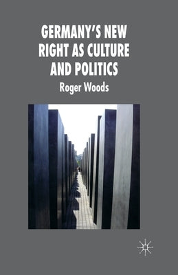 Germany's New Right as Culture and Politics by Woods, R.