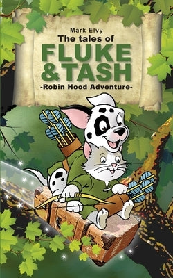 The Tales of Fluke and Tash - Robin Hood Adventure by Elvy, Mark