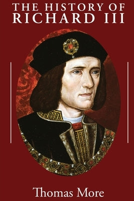 The History of Richard III by More, Thomas