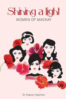 Shining a Light: Women of Mackay by Sephton, Kaaren