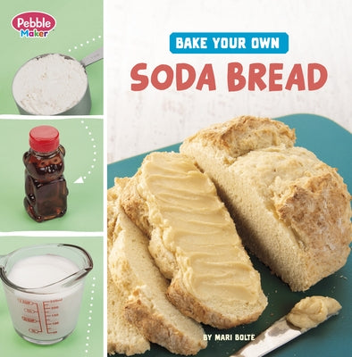 Bake Your Own Soda Bread by Bolte, Mari