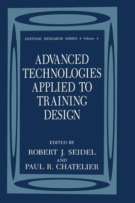 Advanced Technologies Applied to Training Design by Seidel, Robert J.