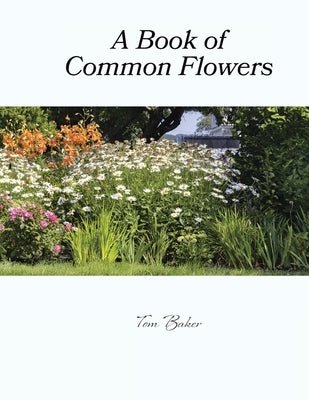 A Book of Common Flowers by Baker, Tom