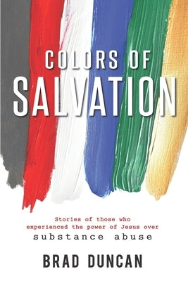 Colors of Salvation: Substance Abuse by Duncan, Brad